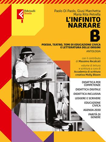 L'infinito narrare. Per le Scuole superiori. Vol. B: Poesia, teatro, temi di cittadinanza e letteratura delle origini - Paolo Di Paolo, Giusi Marchetta, Maria Rita Petrella - Libro Feltrinelli 2023, Feltrinelli Scuola | libraccio.click