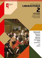 Liberastoria. Per le Scuole superiori. Con e-book. Con espansione online. Vol. 2: Il Settecento e l'Ottocento