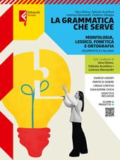 La grammatica che serve. Morfologia, lessico, fonetica e ortografia. Con Invalsi. Per le Scuole superiori. Con e-book. Con espansione online