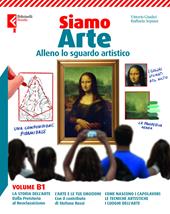 Siamo arte. Per la Scuola media. Con e-book. Con espansione online. Vol. B1: Alleno lo sguardo artistico