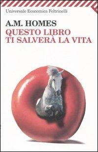 Questo libro ti salverà la vita - A. M. Homes - Libro Feltrinelli 2009, Universale economica | libraccio.click