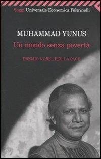 Un mondo senza povertà - Muhammad Yunus - Libro Feltrinelli 2009, Universale economica. Saggi | libraccio.click