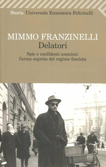Delatori. Spie e confidenti anonimi: l'arma segreta del regime fascista - Mimmo Franzinelli - Libro Feltrinelli 2012, Universale economica. Storia | libraccio.click