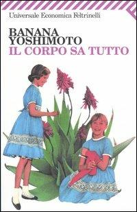 Il corpo sa tutto - Banana Yoshimoto - Libro Feltrinelli 2008, Universale economica | libraccio.click