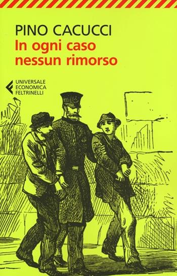 In ogni caso nessun rimorso - Pino Cacucci - Libro Feltrinelli 2012, Universale economica | libraccio.click