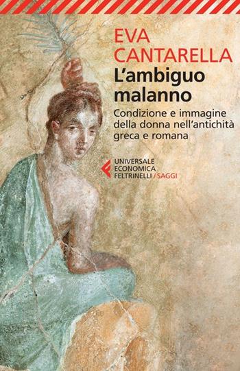 L'ambiguo malanno. La donna nell'antichità greca e romana - Eva Cantarella - Libro Feltrinelli 2013, Universale economica. Saggi | libraccio.click