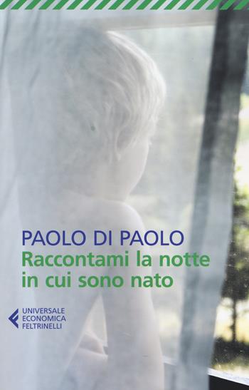 Raccontami la notte in cui sono nato - Paolo Di Paolo - Libro Feltrinelli 2014, Universale economica | libraccio.click