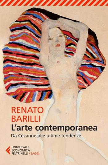 L'arte contemporanea. Da Cézanne alle ultime tendenze - Renato Barilli - Libro Feltrinelli 2014, Universale economica. Saggi | libraccio.click