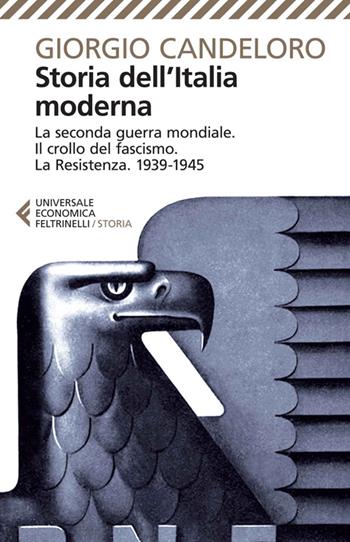 Storia dell'Italia moderna. Vol. 10: La seconda guerra mondiale. Il crollo del fascismo. La Resistenza. 1939-1945. - Giorgio Candeloro - Libro Feltrinelli 2014, Universale economica. Storia | libraccio.click