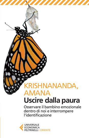 Uscire dalla paura. Osservare il bambino emozionale dentro di noi e interrompere l'identificazione - Krishnananda, Amana - Libro Feltrinelli 2014, Universale economica. Oriente | libraccio.click