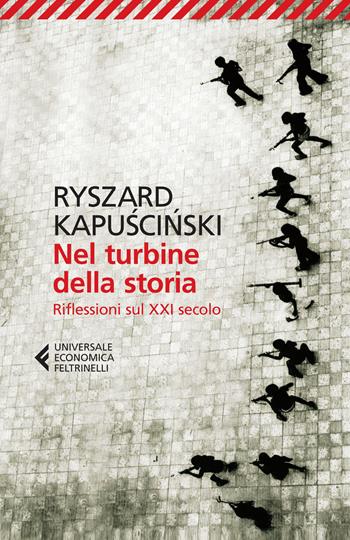 Nel turbine della storia. Riflessioni sul XXI secolo - Ryszard Kapuscinski - Libro Feltrinelli 2015, Universale economica | libraccio.click