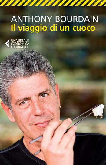 Il viaggio di un cuoco - Anthony Bourdain - Libro Feltrinelli 2015, Universale economica. Traveller | libraccio.click
