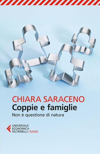 Coppie e famiglie. Non è questione di natura - Chiara Saraceno - Libro Feltrinelli 2016, Universale economica. Saggi | libraccio.click