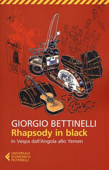 Rhapsody in black. In Vespa dall'Angola allo Yemen - Giorgio Bettinelli - Libro Feltrinelli 2017, Universale economica. Traveller | libraccio.click