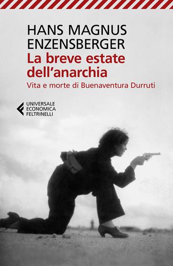 La breve estate dell'anarchia. Vita e morte di Buenaventura Durruti - Hans Magnus Enzensberger - Libro Feltrinelli 2018, Universale economica | libraccio.click
