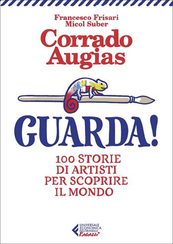 Guarda! 100 storie di artisti per scoprire il mondo. Ediz. illustrata - Corrado Augias - Libro Feltrinelli 2022, Universale economica. Ragazzi | libraccio.click