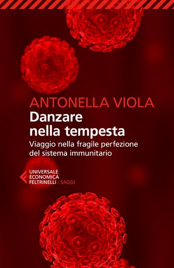 Danzare nella tempesta. Viaggio nella fragile perfezione del sistema immunitario - Antonella Viola - Libro Feltrinelli 2022, Universale economica. Saggi | libraccio.click