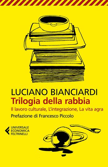 Trilogia della rabbia: Il lavoro culturale-L'integrazione-La vita agra - Luciano Bianciardi - Libro Feltrinelli 2022, Universale economica | libraccio.click