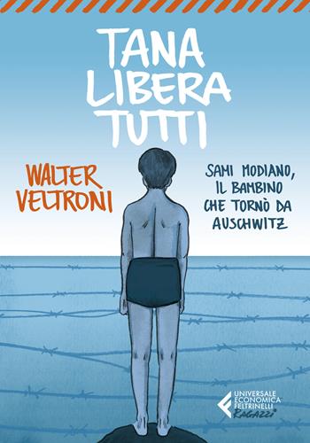 Tana libera tutti. Sami Modiano, il bambino che tornò da Auschwitz - Walter Veltroni - Libro Feltrinelli 2022, Universale economica. Ragazzi | libraccio.click