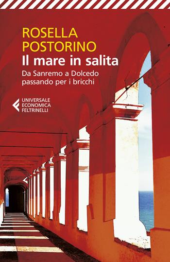 Il mare in salita. Da Sanremo a Dolcedo passando per i bricchi - Rosella Postorino - Libro Feltrinelli 2024, Universale economica | libraccio.click