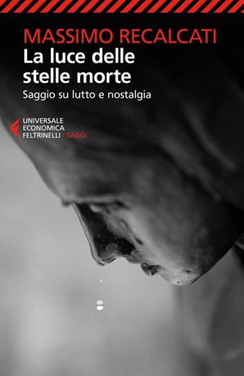 La luce delle stelle morte. Saggio su lutto e nostalgia - Massimo Recalcati - Libro Feltrinelli 2025, Universale economica. Saggi | libraccio.click
