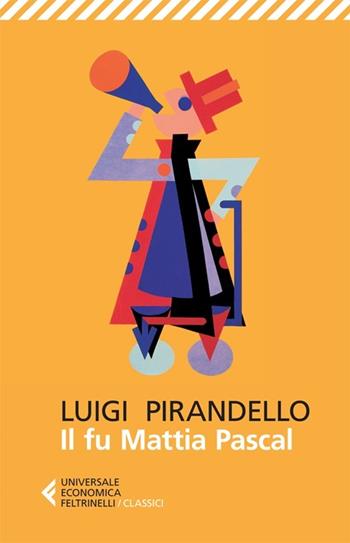 Il fu Mattia Pascal - Luigi Pirandello - Libro Feltrinelli 2013, Universale economica. I classici | libraccio.click