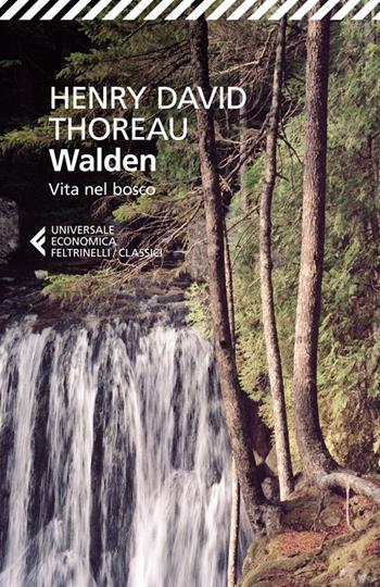 Walden. Vita nel bosco - Henry David Thoreau - Libro Feltrinelli 2014, Universale economica. I classici | libraccio.click