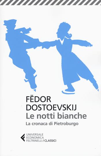 Le notti bianche-La cronaca di Pietroburgo - Fëdor Dostoevskij - Libro Feltrinelli 2015, Universale economica. I classici | libraccio.click