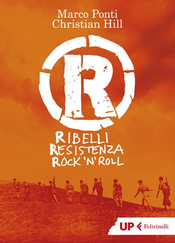 R. Ribelli Resistenza Rock 'n' Roll - Marco Ponti, Christian Hill - Libro Feltrinelli 2021, Up Feltrinelli | libraccio.click