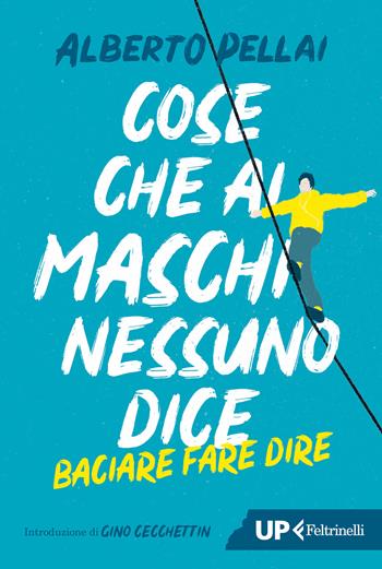 Cose che ai maschi nessuno dice. Baciare fare dire. Nuova ediz. - Alberto Pellai - Libro Feltrinelli 2024, Up Feltrinelli | libraccio.click