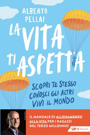 La vita ti aspetta. Scopri te stesso, conosci gli altri, vivi il mondo - Alberto Pellai - Libro Feltrinelli 2026, Up Feltrinelli | libraccio.click