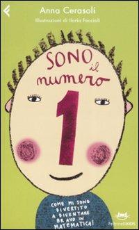 Sono il numero 1. Come mi sono divertito a diventare bravo in matematica! Ediz. illustrata - Anna Cerasoli - Libro Feltrinelli 2009, Feltrinelli kids | libraccio.click