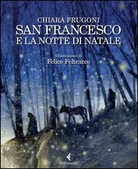 San Francesco e la notte di Natale - Chiara Frugoni, Felice Feltracco - Libro Feltrinelli 2014, Feltrinelli Kids | libraccio.click
