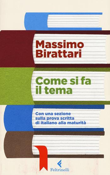 Come si fa il tema. Con una sezione sulla prova scritta di italiano alla maturità - Massimo Birattari - Libro Feltrinelli 2017, Feltrinelli Kids. Saggistica narrata | libraccio.click