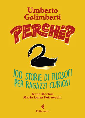 Perché? 100 storie di filosofi per ragazzi curiosi - Umberto Galimberti, Irene Merlini, Maria Luisa Petruccelli - Libro Feltrinelli 2019, Feltrinelli kids | libraccio.click