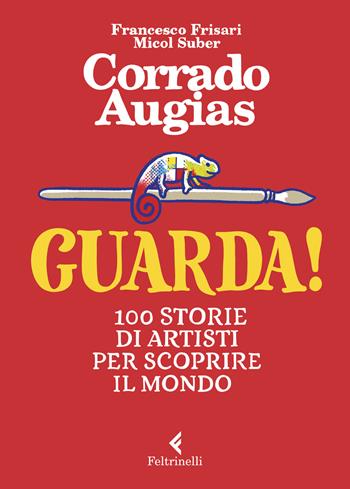 Guarda! 100 storie di artisti per scoprire il mondo - Corrado Augias - Libro Feltrinelli 2020, Albi illustrati | libraccio.click