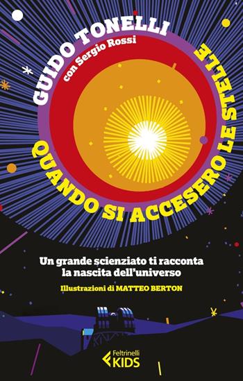 Quando si accesero le stelle. Un grande scienziato ti racconta la nascita dell'universo - Guido Tonelli, Sergio Rossi - Libro Feltrinelli 2022, Feltrinelli Kids. Saggistica narrata | libraccio.click