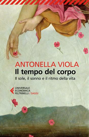 Il tempo del corpo. Il sole, il sonno e il ritmo della vita - Antonella Viola - Libro Feltrinelli 2025, Universale economica. Saggi | libraccio.click
