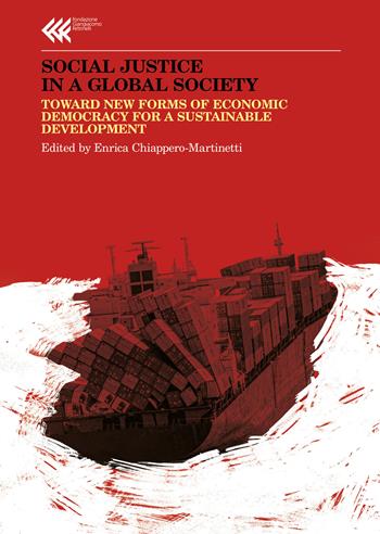 Social justice in a global society. Towards new forms of economic democracy for a sustainable development  - Libro Feltrinelli 2021, Annali Fondaz. Giangiacomo Feltrinelli | libraccio.click