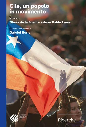 Cile, un popolo in movimento - Gloria de la Fuente - Libro Feltrinelli 2023, Fondazione Giangiacomo Feltrinelli. Ricerche | libraccio.click