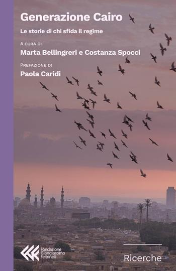 Generazione Cairo. Le storie di chi sfida il regime  - Libro Feltrinelli 2025, Fondazione Giangiacomo Feltrinelli. Ricerche | libraccio.click