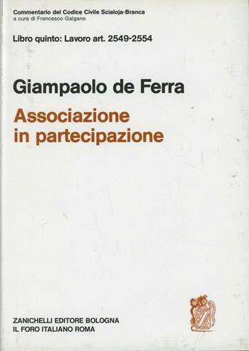 Commentario al Codice civile. Associazione in partecipazione (artt. 2549-2554 del Cod. Civ.) - Giampaolo De Ferra - Libro Zanichelli 1973, Diritto. Commentari | libraccio.click