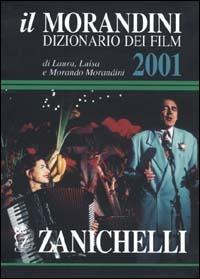 Il Morandini. Dizionario dei film 2001. Con CD-ROM - Laura Morandini, Luisa Morandini, Morando Morandini - Libro Zanichelli 2000 | libraccio.click