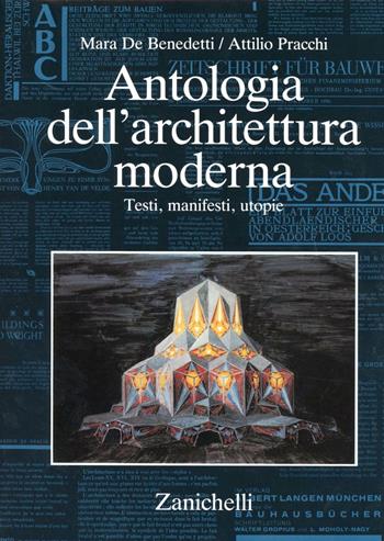 Antologia dell'architettura moderna. Testi, manifesti, utopie - Mara De Benedetti, Attilio Pracchi - Libro Zanichelli 1988 | libraccio.click