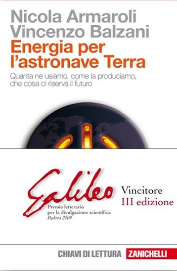 Energia per l'astronave Terra. Quanta ne usiamo, come la produciamo, che cosa ci riserva il futuro - Nicola Armaroli, Vincenzo Balzani - Libro Zanichelli 2008 | libraccio.click