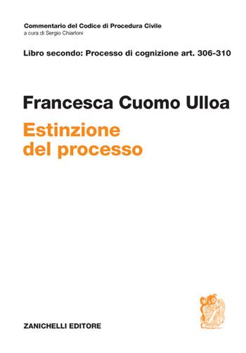 Art. 306-310. Estinzione del processo - Francesca Cuomo Ulloa - Libro Zanichelli 2016, Commentario Codice di procedura civile | libraccio.click
