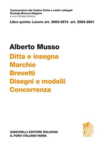 Commentario del Codice civile Scialoja-Branca. Art. 2563-2574 e art. 2584-2601. Ditta e insegna. Marchio. Brevetti. Disegni e modelli. Concorrenza - Alberto Musso - Libro Zanichelli 2012, Diritto. Commentari | libraccio.click