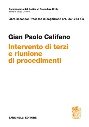 Libro secondo: Processo di cognizione Art. 267-274 bis. Intervento di terzi e riunione di procedimenti - Gian Paolo Califano - Libro Zanichelli 2018, Commentario Codice di procedura civile | libraccio.click
