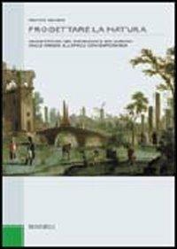 Progettare la natura. Architettura del paesaggio e dei giardini dalle origini all'epoca contemporanea - Franco Panzini - Libro Zanichelli 2005 | libraccio.click