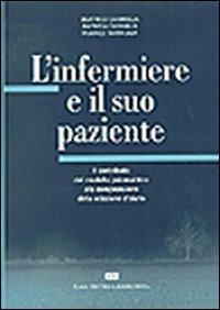 L'infermiere e il suo paziente. Il contributo del modello psicoanalitico alla comprensione del modello d'aiuto - Beatrice Cannella, Patrizia Cavaglià, Franco Tartaglia - Libro CEA 2001 | libraccio.click